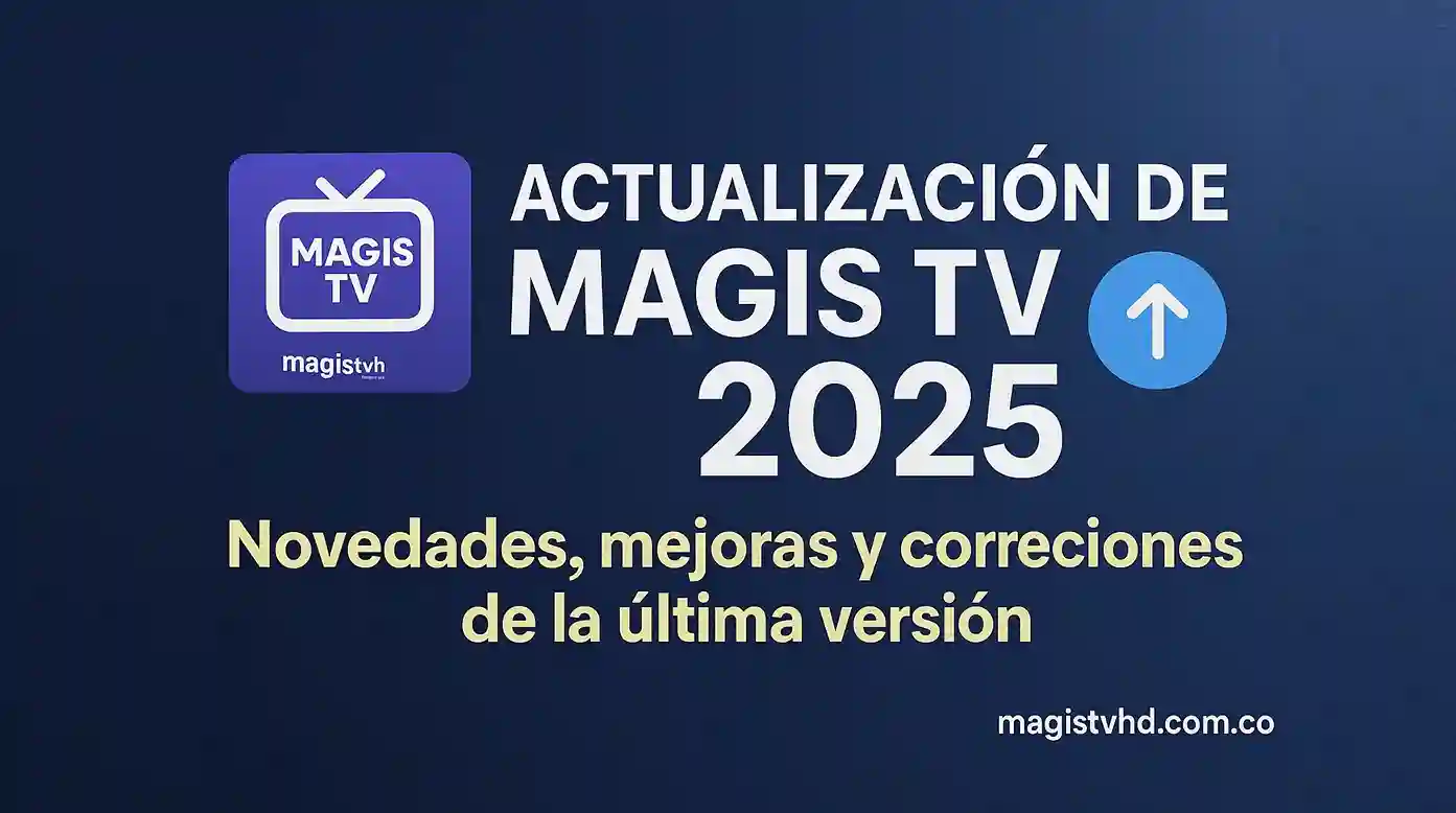 Magis TV 2025 Update: New Features, Improvements, and Bug Fixes in the Latest Version