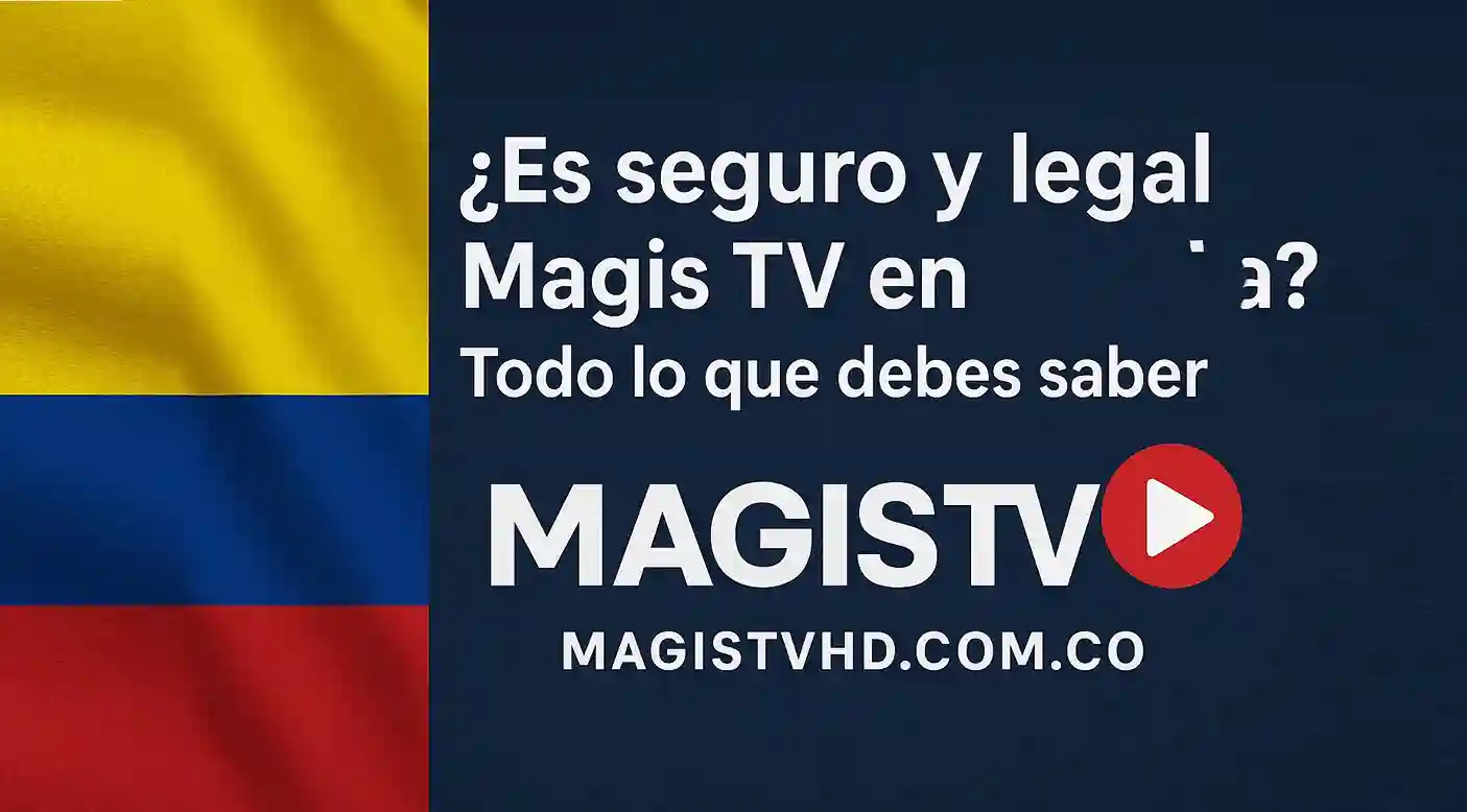 Is Magis TV Safe and Legal in Colombia? Everything You Need to Know