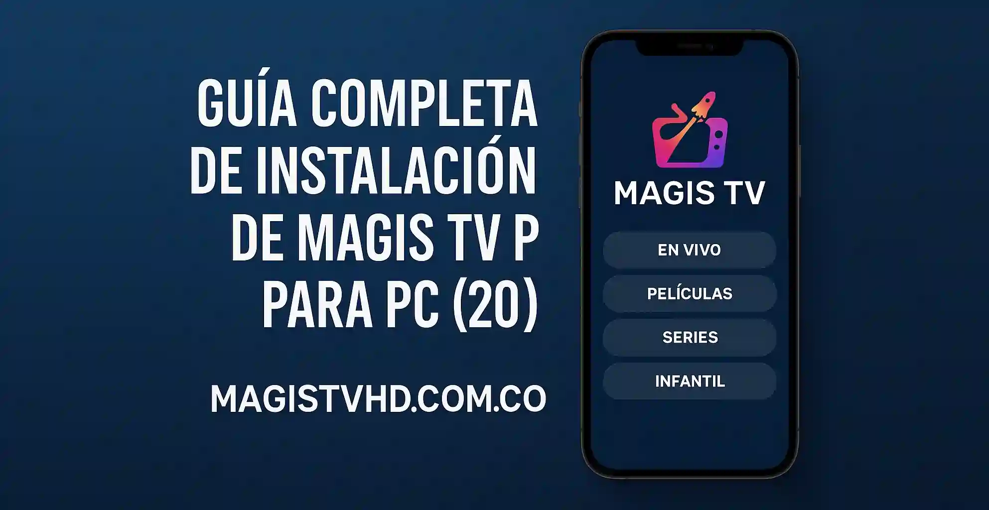 Guía Completa de Instalación de Magis TV Para PC (2025)